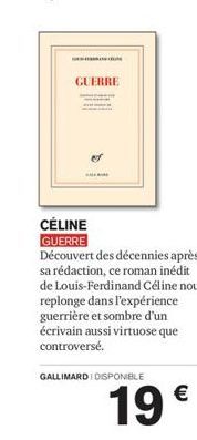 GUERRE  M  CÉLINE GUERRE Découvert des décennies après sa rédaction, ce roman inédit de Louis-Ferdinand Céline nous replonge dans l'expérience guerrière et sombre d'un écrivain aussi virtuose que cont