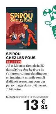 UBON  SPIROU  CHEZ LES FOUS  SPIROU CHEZ LES FOUS JUL, LIBON  Jul et Libon se rient de la BD dans Spirou chez les fous : ils s'amusent comme des dingues en imaginant un asile rempli d'aliénés se prena