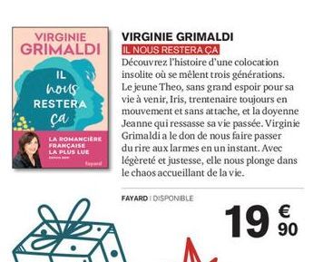 VIRGINIE GRIMALDI  IL hous RESTERA ça  LA ROMANCIÈRE FRANÇAISE LA PLUS LUE  tayard  VIRGINIE GRIMALDI IL NOUS RESTERA CA Découvrez l'histoire d'une colocation insolite où se mêlent trois générations. 