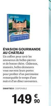 smartbox  ÉVASION GOURMANDE AU CHÂTEAU  Un coffret pour ravir les amoureux de belles pierres et de bonne chère. Châteaux, manoirs, belles demeures vous ouvrent leurs portes pour profiter d'un patrimoi