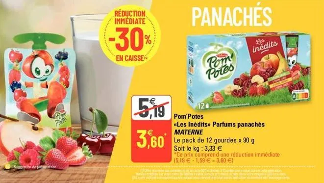 potte  suggestion de presentation  réduction immediate  -30%  en caisse  5,19  3,60  pom potes  panaches  les  inédits  town cre 100 give  pom'potes  «les inédits» parfums panachés materne  le pack de