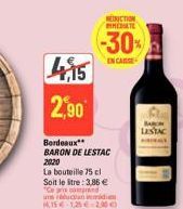 4,15 2,90  Bordeaux** BARON DE LESTAC 2020  La bouteille 75 cl Soit le stre: 3,86 € Co  réduction d 15 Việt  HETNUCTION MEMATE  -30%  EN CASSE  BARON LESTAC 