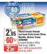 cartefolute  madei  origine  60 france  2,85  -60%  yaourt brassé velouté aux bons fruits mixés citron, myrtille, abricot, fraise danone  le pack 8 pots x 125g soit le kg: 2,85 €  2,00 2:0  soit le kg