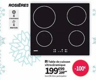 *v  rosieres  w  4  mits  i  table de cuisson vitrocéramique  1999999  dont 5€ d'ico-participation  -100€ 