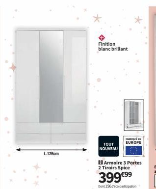 L126cm  Finition blanc brillant  TOUT NOUVEAU  FABRIQUE EN EUROPE  Armoire 3 Portes  2 Tiroirs Spice  399 €⁹9⁹  Dont 15€ déco-participation 