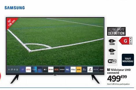 SAMSUNG  56"  138 cm  WEVLE  OCS CO  HDMI  ULTRA HAUTE DEFINITION  1  USB  Wi Fi  GA  G  TOUT  NOUVEAU  7 Téléviseur UHD connecté  499 €99  Dont 12 dico-participation 