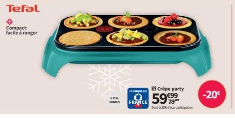 Tefal  Compact: facile à ranger  6 PER SONNES  B  Crêpe party  FABRIQUE EN  FRANCE 59€99  Dont 0,30€ d'éco-participation  -20€ 