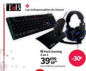 TB  Les indispensables du Gamer  in Pack Gaming 4 en 1  39€  Dont 0,24€ d'ico participation  -30€ 