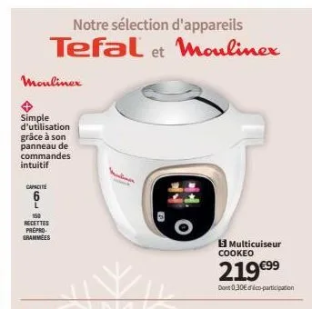 moulinex  simple d'utilisation grâce à son panneau de commandes intuitif  notre sélection d'appareils tefal et moulinex  capacité  l  150 recettes prepro  grammees  munitioner  5 multicuiseur cookeo  