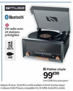 muse Bluetooth  FM radio avec 20 stations préréglées  20  WATTS  USB  13 Platine vinyle  99 €99  Dont 0,50€ dico participation 
