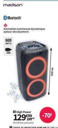madison  Bluetooth  600  WATTS  USB  Animation lumineuse dynamique autour des boomers  High Power  1299999  Dont 2€ d'éco-participation  8  H.63 cm  -70€ 