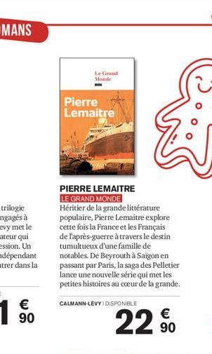 Le Grand Monde  Pierre Lemaitre  PIERRE LEMAITRE LE GRAND MONDE  Héritier de la grande littérature populaire, Pierre Lemaitre explore cette fois la France et les Français de l'après-guerre à travers l