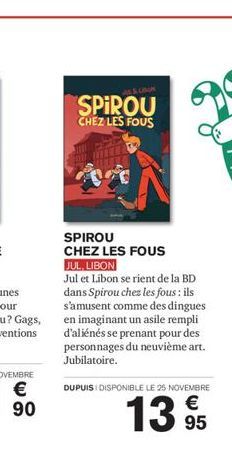 UBON  SPIROU  CHEZ LES FOUS  SPIROU CHEZ LES FOUS JUL, LIBON  Jul et Libon se rient de la BD dans Spirou chez les fous : ils s'amusent comme des dingues en imaginant un asile rempli d'aliénés se prena