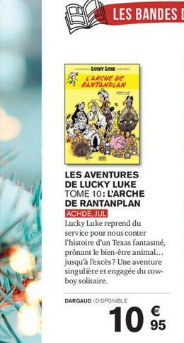 Loy Lo L'ARCHE DE RANTANDLAN  LES AVENTURES DE LUCKY LUKE TOME 10: L'ARCHE DE RANTANPLAN ACHDE, JUL  Lucky Luke reprend du service pour nous conter l'histoire d'un Texas fantasmé, prônant le bien-être