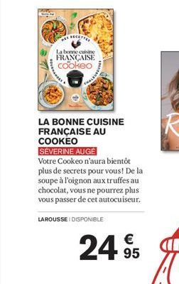 La bonne cuisine FRANÇAISE cookeo  W  LA BONNE CUISINE FRANÇAISE AU COOKEO  SÉVERINE AUGĖ  Votre Cookeo n'aura bientôt plus de secrets pour vous! De la soupe à l'oignon aux truffes au chocolat, vous n