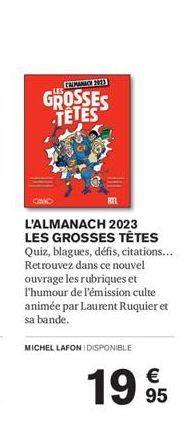 GROSSES TETES  L'ALMANACH 2023 LES GROSSES TÊTES Quiz, blagues, défis, citations... Retrouvez dans ce nouvel ouvrage les rubriques et l'humour de l'émission culte animée par Laurent Ruquier et sa band