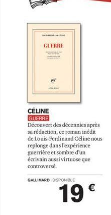 GUERRE  M  CÉLINE GUERRE Découvert des décennies après sa rédaction, ce roman inédit de Louis-Ferdinand Céline nous replonge dans l'expérience guerrière et sombre d'un écrivain aussi virtuose que cont