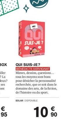 QO  SUIS-JE ?  QUI SUIS-JE?  BÉNÉDICTE SERVIGNAT Mimes, dessins, questions... tous les moyens sont bons. pour dénicher la personnalité recherchée, que ce soit dans le domaine des arts, de la fiction, 