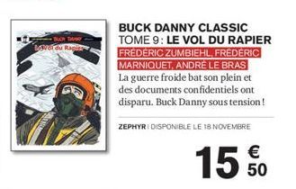 Loi du Raping  BUCK DANNY CLASSIC TOME 9: LE VOL DU RAPIER FRÉDÉRIC ZUMBIEHL, FRÉDÉRIC MARNIQUET, ANDRÉ LE BRAS La guerre froide bat son plein et des documents confidentiels ont disparu. Buck Danny so