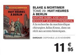 HUIT HEURES À BERLIN  BLAKE & MORTIMER TOME 29: HUIT HEURES À BERLIN  ANTOINE AUBIN, JOSÉ-LOUIS BOCQUET, JEAN-LUC FROMENTAL À la recherche du machiavélique chirurgien Julius Kranz, dans un récit aux a