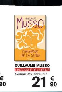 GUILLAUME  L'INCONNUE DE LA SEINE  ***  GUILLAUME MUSSO L'INCONNUE DE LA SEINE CALMANN-LEVYI DISPONIBLE  2190 