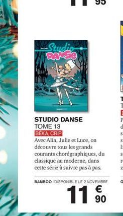 Studio DANCE  STUDIO DANSE  TOME 13 BÉKA, CRIP  Avec Alia, Julie et Luce, on découvre tous les grands courants chorégraphiques, du classique au moderne, dans cette série à suivre pas à pas.  BAMBOO I 