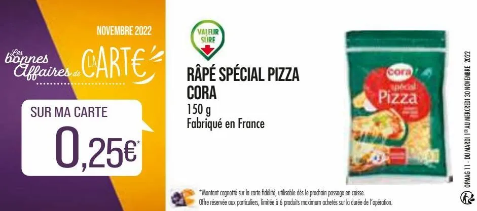 novembre 2022  les  bonnes affaires de  on aire carte rape spécial pizza  râpé  cora  sur ma carte  0,25€  valeur sure  150 g fabriqué en france  cora  spécial  pizza  *montant cagnotté sur la carte f