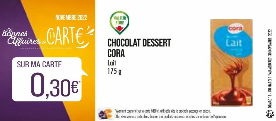 novembre 2022  les  bonnes  affaires carte  de  sur ma carte  0,30€  valeur sure  chocolat dessert  cora  lait 175 g  cora  lait  *montant cagnotté sur la carte fidélité, utilisable dès le prochain pa