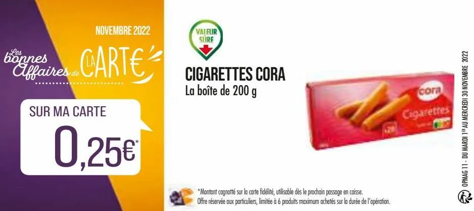 novembre 2022  carte  les  bonnes affaires de  sur ma carte  0,25€  valeur sure  cigarettes cora la boîte de 200 g  *montant cagnotté sur la carte fidélité, utilisable dès le prochain passage en caiss