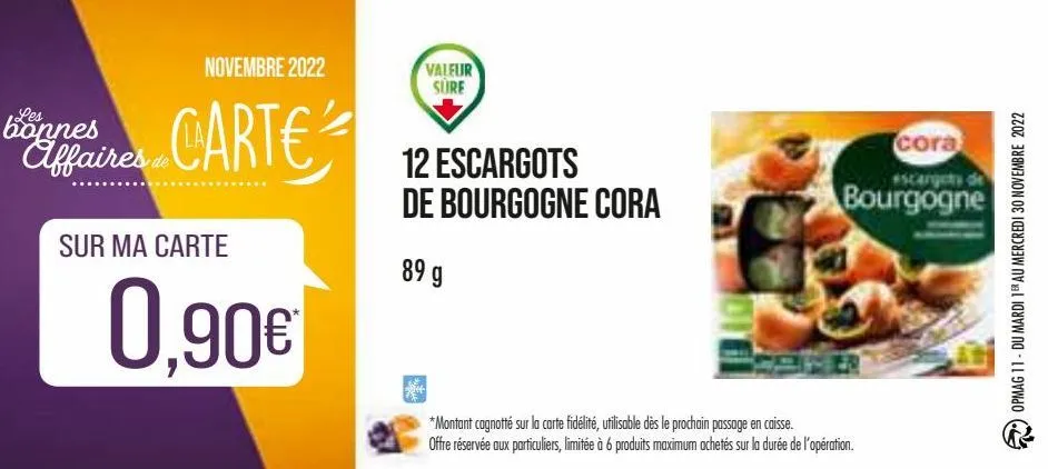 novembre 2022  les  bonnes  affaires carte  de  sur ma carte  0,90€  valeur sure  12 escargots de bourgogne cora  89 g  cora  #scargets de  bourgogne  *montant cagnotté sur la carte fidélité, utilisab