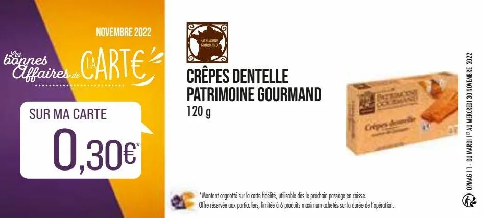 novembre 2022  carte  bonnes affaires de  sur ma carte  0,30€  patrimoine gourmand  crêpes dentelle patrimoine gourmand  120 g  *montant cagnotté sur la carte fidélité, utilisable dès le prochain pass