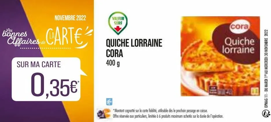 novembre 2022  carte  les  bonnes affaires de  sur ma carte  0,35€  valeur sure  quiche lorraine  cora 400 g  cora quiche lorraine  *montant cagnotté sur la carte fidélité, utilisable dès le prochain 