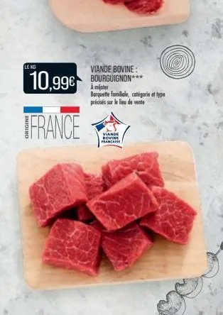 le kg  viande bovine:  10,99€ bourguignon***  france  amiter barquette familiale, catégorie et type précisés sur le lieu de vente  viande bovine francaise 