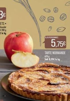 6/8 PERSONNES  5,75€  TARTE NORMANDE  670 g  Soit 8,59€ le kg 