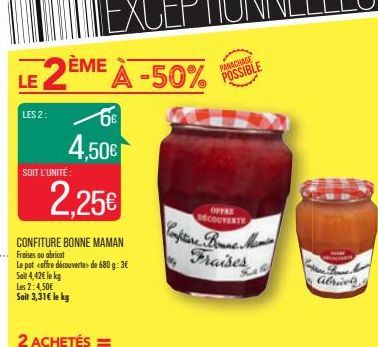 LES 2:  SOIT L'UNITÉ  6€  4,50€  2,25€  CONFITURE BONNE MAMAN Fraises ou abricat  Le pot coffre découvertes de 680 g: 3€ Sait 4,42€ le kg  Les 2:4,50€ Sait 3,31€ le kg  OFFRE DECOUVERTE  Confiture Bon