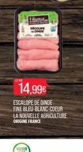 le ku  decoupe onde  14,99€  escalope de dinde fine bleu-blanc-coeur la nouvelle agriculture origine france 