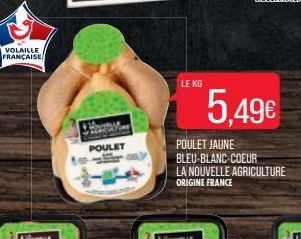 VOLAILLE FRANÇAISE  Hours  POULET  LE KG  5,49€  POULET JAUNE BLEU-BLANC-COEUR  LA NOUVELLE AGRICULTURE ORIGINE FRANCE 