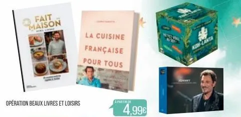 fait maison  stillinge  opération beaux livres et loisirs  la cuisine  française  pour tous  a partir de  4,99€  soy  koh-lanta  