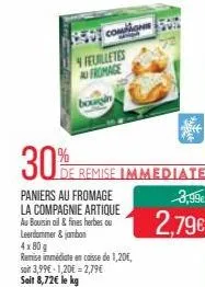 feuilletes au fromage  bougin  30%  compl  e remise immediate  paniers au fromage la compagnie artique au boursinail & fines herbes ou leerdommer & jambon 4x80g  remise immédiate en caisse de 1,20€, s