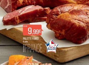 LE KG  9,99€  PALETTE FUMÉE À cuire.  FRANCE  LE PORC FRANCAIS 