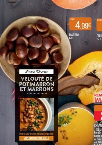 L'idée Recette  VELOUTÉ DE POTIMARRON ET MARRONS  Retrouvez toutes nos recettes sur SUPERMARCHESMATCH.FR  LENG  4,99€  MARRON Cot1  LEKE 