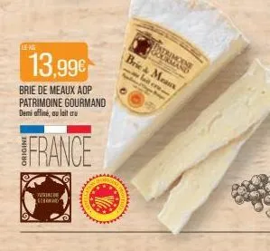 leng  pusa leorang  13,99€  brie de meaux aop patrimoine gourmand demi affiné, au lait cru  france  patrimoine gourmand  brie & means  lait cre 