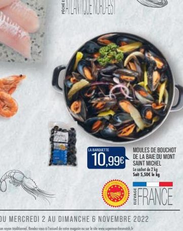 LA BARQUETTE  10,99€  CE  MOULES DE BOUCHOT DE LA BAIE DU MONT SAINT MICHEL Le sachet de 2 kg Soit 5,50€ le kg  FRANCE 