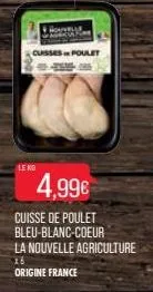 le ko  classes poulet  4,99€  cuisse de poulet bleu-blanc-coeur la nouvelle agriculture x6 origine france 