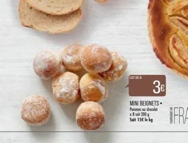 lot de b  3€  mini beignets  pommes ou chocolat x 8 soit 200 g soit 15€ le kg 