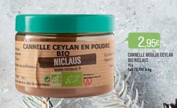 CANNELLE CEYLAN EN POUDRE BIO  NICLAUS  www.niclaus.fr  2,95€  CANNELLE MOULUE CEYLAN BIONICLAUS  40g  Soit 73,75€ kg 