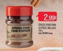 EPICES POUR PAIN D'EPICES  2,99€  ÉPICES POUR PAIN D'ÉPICES NICLAUS 100 g Sait 29,90€ lekg 