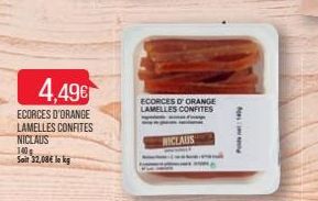 4,49€  ECORCES D'ORANGE LAMELLES CONFITES NICLAUS  140 g  Sait 32,08€ le kg  ECORCES D'ORANGE LAMELLES CONFITES  NICLAUS  foy 