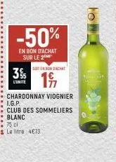3%  l'unite  -50%  en bon d'achat sur le 2  • 75 cl  soten bon achat  19  chardonnay viognier i.g.p. club des sommeliers blanc  le litre 4673  foo! 