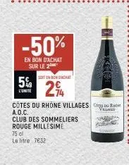 5%  l'unite  -50%  en bon d'achat sur le 2  soit en son drdars  294  cotes du rhone villages c a.o.c.  club des sommeliers  rouge millesime  75 cl  le litre 7632  valvas 